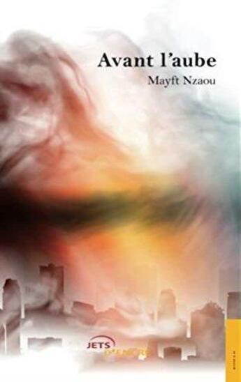 Couverture du livre « Avant l'aube » de Nzaou Mayft aux éditions Jets D'encre
