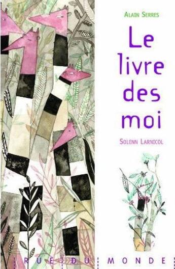 Couverture du livre « Le livre des moi » de Alain Serres et Solenn Larnicol aux éditions Rue Du Monde