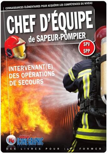 Couverture du livre « Chef d'equipe de sapeur-pompier : intervenant(e) des opérations de secours (5e édition) » de  aux éditions Icone Graphic