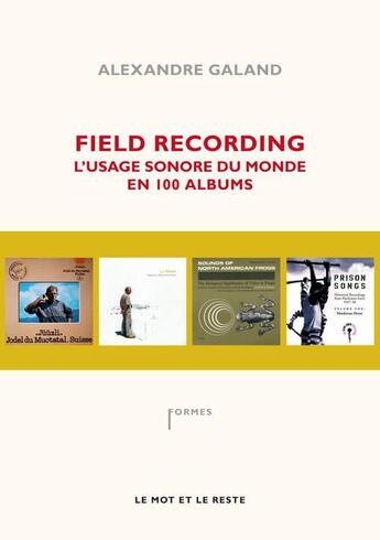 Couverture du livre « Field recording ; l'usage sonore du monde en 100 albums » de Alexandre Galand aux éditions Le Mot Et Le Reste