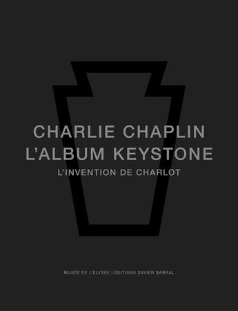 Couverture du livre « Charlie Chaplin, l'album Keystone ; l'invention de Charlot » de Glenn Mitchell et H.D. Waley aux éditions Xavier Barral