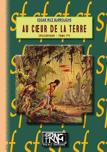 Couverture du livre « Le cycle de Pellucidar Tome 1 : au coeur de la Terre » de Edgar Rice Burroughs aux éditions Prng