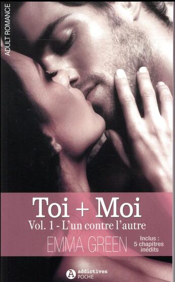 Couverture du livre « Toi+moi ; l'un contre l'autre volume 1 » de Emma M. Green aux éditions Editions Addictives