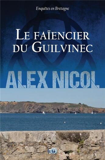 Couverture du livre « Le faïencier du Guilvinec » de Alex Nicol aux éditions Editions Du 38