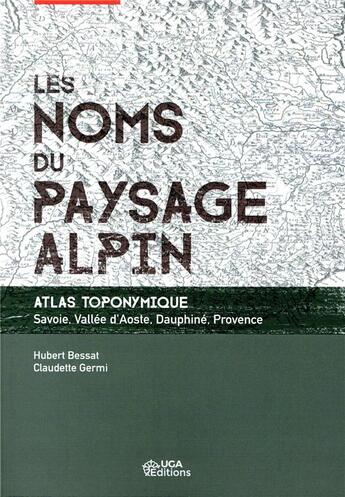 Couverture du livre « Les noms du paysage alpin ; atlas toponymique ; savoie, vallée d'aoste, dauphine » de Hubert Bessat et Claudette Germi aux éditions Uga Éditions