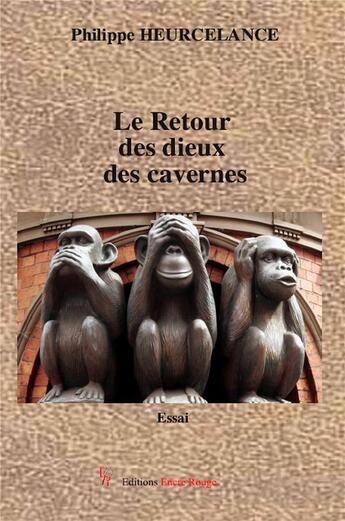 Couverture du livre « Le retour des dieux des cavernes » de Philippe Heurcelance aux éditions Editions Encre Rouge