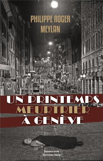 Couverture du livre « Un printemps meurtrier à Genève » de Philippe Roger Meylan aux éditions Editions Maia