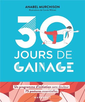 Couverture du livre « 30 jours de gainage : un programme d'initiation sans douleur, 75 postures essentielles » de Carole Wilmet et Anabel Murchison aux éditions Marabout