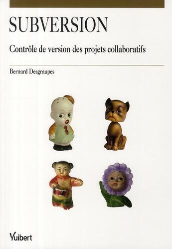 Couverture du livre « Subversion ; contrôle de version des projets collaboratifs » de Bernard Desgraupes aux éditions Vuibert