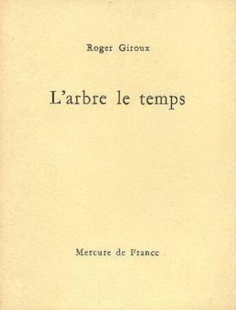 Couverture du livre « L'arbre le temps / lieu-je /lettre » de Roger Giroux aux éditions Mercure De France