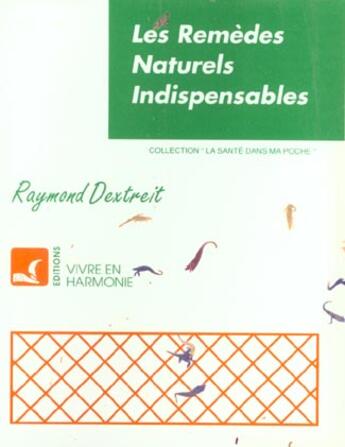 Couverture du livre « Les Remedes Naturels Indispensables » de Raymond Dextreit aux éditions Vivre En Harmonie