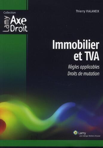 Couverture du livre « Immobilier et TVA ; règles applicables, droit de mutation » de Thierry Vialaneix aux éditions Lamy