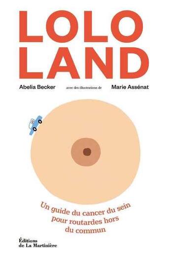 Couverture du livre « Lolo land : un guide du cancer du sein pour routardes hors du commun » de Assenat Marie et Abelia Becker aux éditions La Martiniere