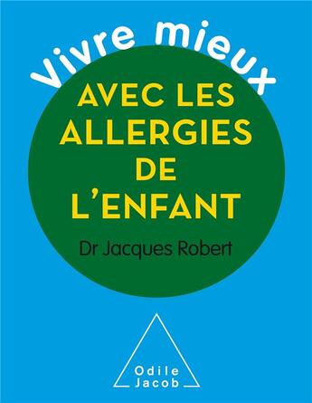 Couverture du livre « Vivre mieux avec les allergies de l'enfant » de Jacques Robert aux éditions Odile Jacob