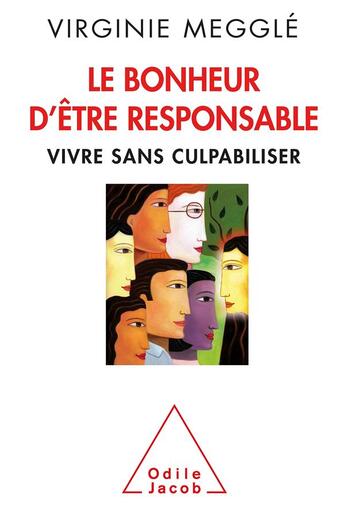 Couverture du livre « Le bonheur d'être responsable ; en finir avec la culpabilité » de Virginie Megglé aux éditions Odile Jacob