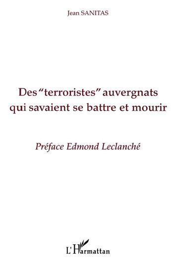 Couverture du livre « Des Terroristes auvergnats qui savaient se battre et mourir » de Jean Sanitas aux éditions L'harmattan