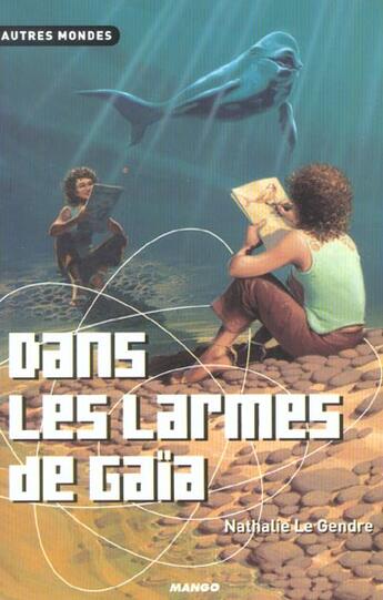 Couverture du livre « Dans les larmes de Gaïa » de Nathalie Le Gendre et Manchu aux éditions Mango