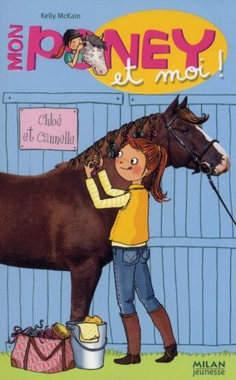 Couverture du livre « Mon poney et moi ! t.4 ; Chloé et Cannelle » de Kelly Mc Kain et Cecile Hudrisier aux éditions Milan