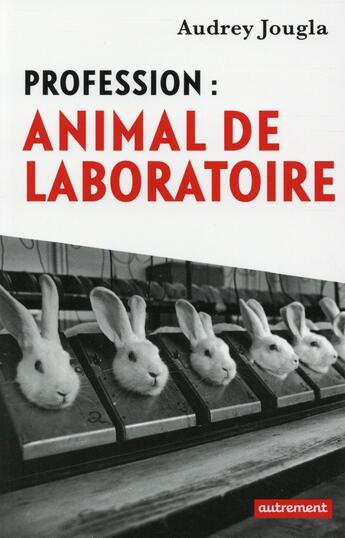 Couverture du livre « Profession : animal de laboratoire » de Audrey Jougla aux éditions Autrement