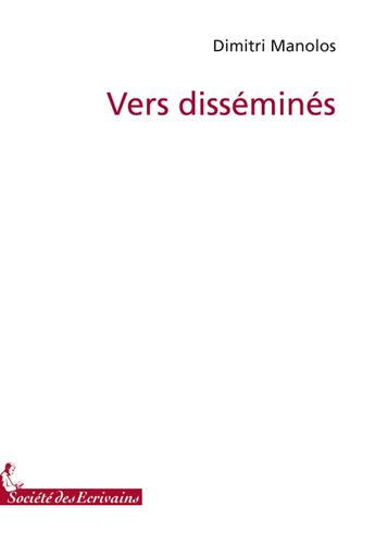 Couverture du livre « Vers disséminés » de Dimitri Manolos aux éditions Societe Des Ecrivains