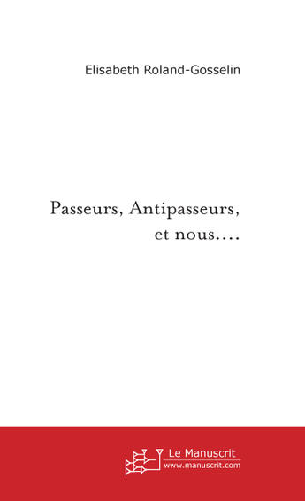 Couverture du livre « Passeurs, Antipasseurs, et nous... » de Elisabeth Roland-Gosselin aux éditions Le Manuscrit