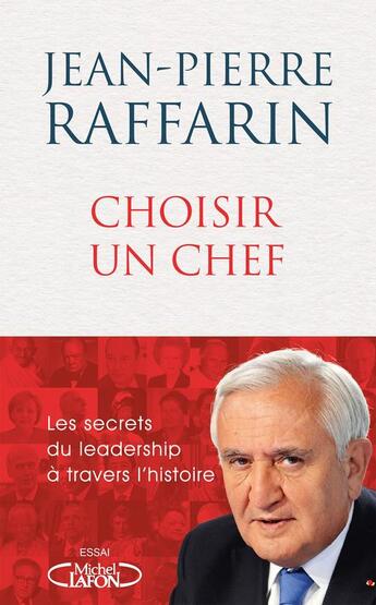 Couverture du livre « Choisir un chef : les secrets du leadership à travers l'Histoire » de Jean-Pierre Raffarin aux éditions Michel Lafon