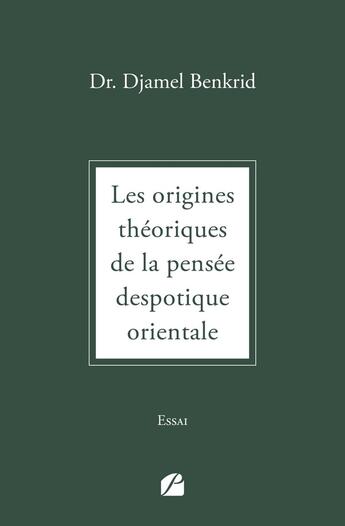 Couverture du livre « Les origines théoriques de la pensée despotique orientale » de Djamel Benkrid aux éditions Editions Du Panthéon