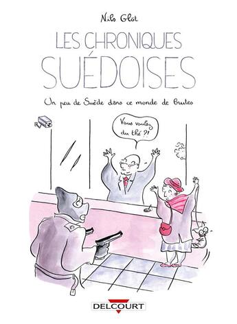 Couverture du livre « Les chroniques suédoises ; un peu de Suède dans ce monde de brutes » de Nils Glot aux éditions Delcourt