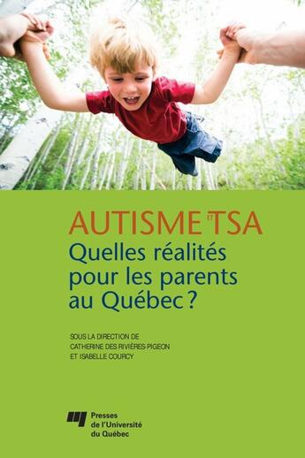 Couverture du livre « Autisme et tsa : quelles realites pour les parents au quebec » de Des Rivieres/Co aux éditions Presses De L'universite Du Quebec