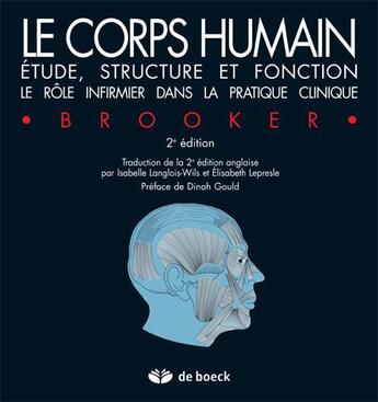 Couverture du livre « Le corps humain ; étude, structure et fonction ; le rôle infirmier dans la pratique clinique » de Lepresle Elizabeth aux éditions De Boeck Superieur