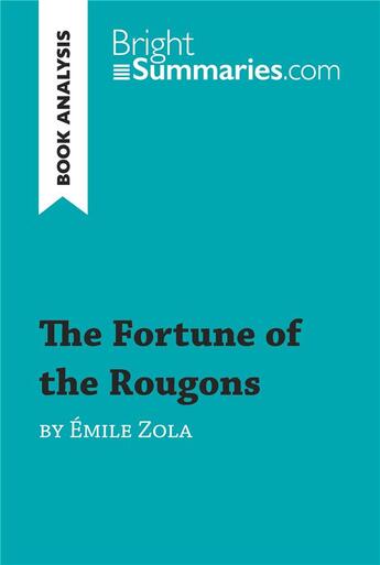 Couverture du livre « The Fortune of the Rougons by Émile Zola (Book Analysis) » de Bright Summaries aux éditions Brightsummaries.com