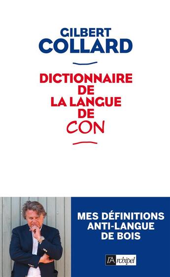 Couverture du livre « Dictionnaire de la langue de con » de Gilbert Collard aux éditions Archipel