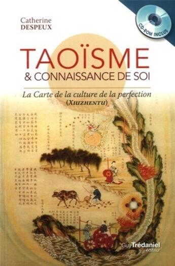 Couverture du livre « Taoïsme & connaissance de soi ; la carte de la culture de la perfection (xiuzhentu) » de Catherine Despeux aux éditions Guy Trédaniel