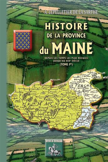 Couverture du livre « Histoire de la province du Maine ; depuis les temps les plus reculés jusqu'au XIXe siècle » de Pelletier De La Sarthe aux éditions Editions Des Regionalismes