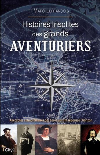 Couverture du livre « Histoires insolites des grands aventuriers » de Marc Lefrancois aux éditions City