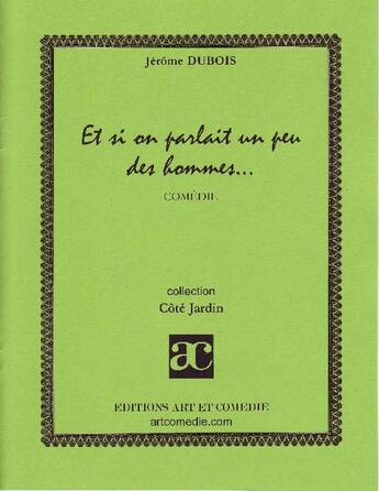 Couverture du livre « Et si on parlait un peu des hommes... » de Jerome Dubois aux éditions Art Et Comedie