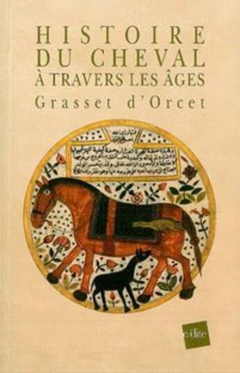 Couverture du livre « Histoire du cheval à travers les âges » de Claude Sosthene Grasset D'Orcet aux éditions Edite