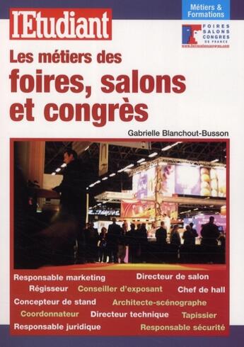 Couverture du livre « Les métiers des foires, salons et congrès ; métiers et formations » de Blanchout-Busson G. aux éditions L'etudiant