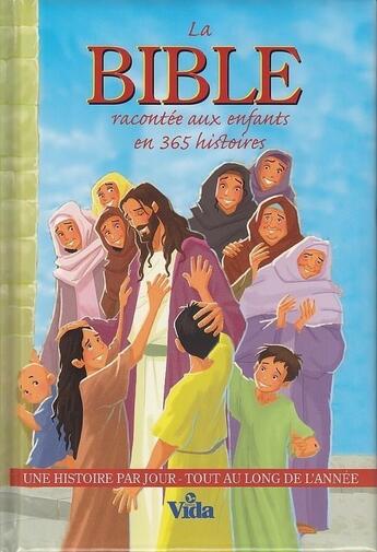 Couverture du livre « La Bible racontée aux enfants en 365 histoires ; une histoire par jour tout au long de l'année » de Joy Melissa Jensen aux éditions Vida