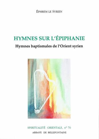 Couverture du livre « Hymnes sur l'epiphanie - hymnes baptismales de l'orient syrien » de Ephrem Le Syrien aux éditions Bellefontaine