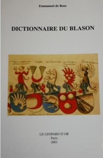 Couverture du livre « Dictionnaire du blason » de Emmanuel De Boos aux éditions Le Leopard D'or