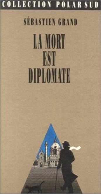 Couverture du livre « La mort est diplomate » de Sebastien Grand aux éditions Actes Sud