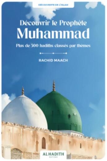 Couverture du livre « Découvrir le Prophète Muhammad » de Rachid Maach aux éditions Al Hadith