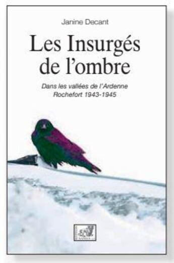 Couverture du livre « Les insurgés de l'ombre ; dans les vallées de l'Ardenne Rochefort, 1943-1945 » de Janine Decant aux éditions Samsa