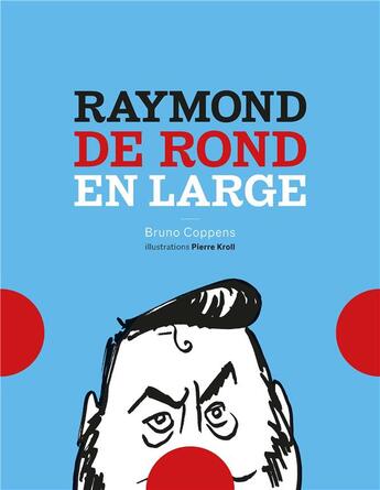 Couverture du livre « Raymond de rond en large » de Pierre Kroll et Bruno Coppens aux éditions Editions F Deville