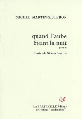 Couverture du livre « Quand l'aube éteint la nuit » de Michel Martin-Sisteron aux éditions La Bartavelle