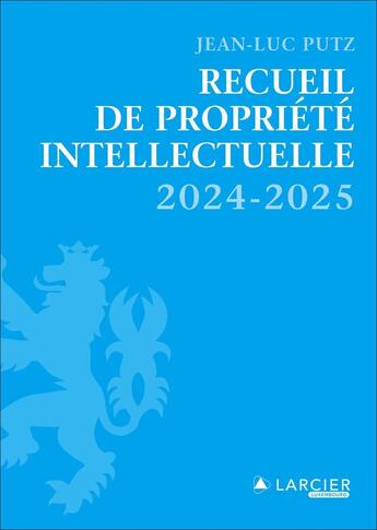 Couverture du livre « Recueil de Propriété intellectuelle (édition 2024/2025) » de Jean-Luc Putz aux éditions Larcier Luxembourg