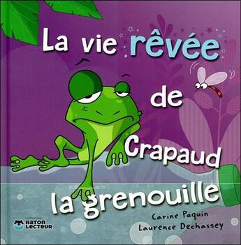 Couverture du livre « La vie rêvée de Crapaud la grenouille » de Laurence Dechassey et Paquin Carine aux éditions Nd Editions