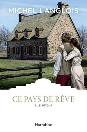 Couverture du livre « Ce pays de rêve Tome 3 ; le retour » de Michel Langlois aux éditions Hurtubise