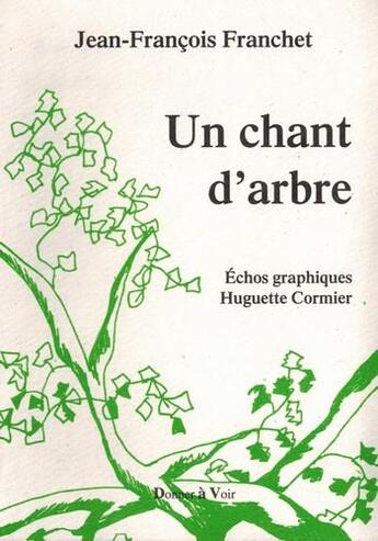 Couverture du livre « Un chant d'arbre » de Jean-Francois Franchet aux éditions Donner A Voir